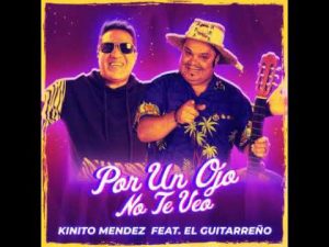 Kinito Méndez Ft El Guitarreño – Por Un Ojo No Te Veo